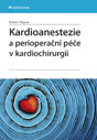 Kardioanestezie a perioperační péče v kardiochirurgii